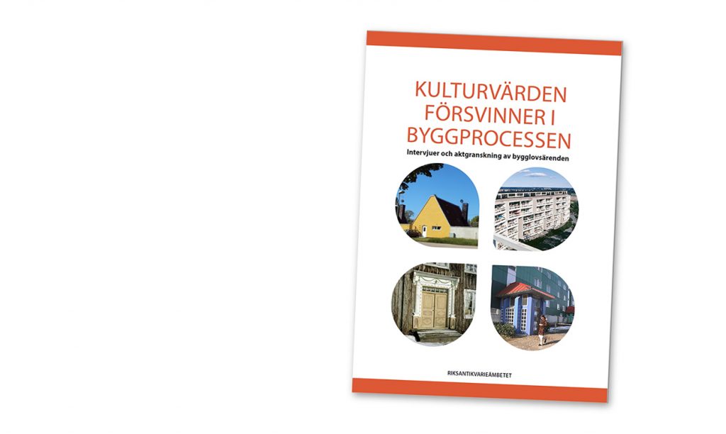 Omslag till rapporten Kulturvärden försvinner i byggprocessen - intervjuer och aktgranskning av bygglovsärenden.