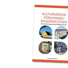 Omslag till rapporten Kulturvärden försvinner i byggprocessen - intervjuer och aktgranskning av bygglovsärenden.