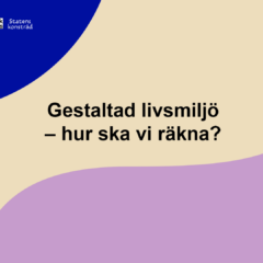 Ett blått färgfält, ett beige färgfält, ett lila färgfält med texten Gestaltad livsmiljö - hur ska vi räkna.